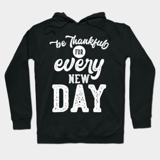 be thankful for every new day Hoodie